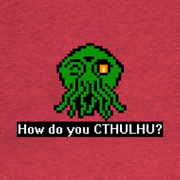 How Do You CTHULHU by geeklyshirts